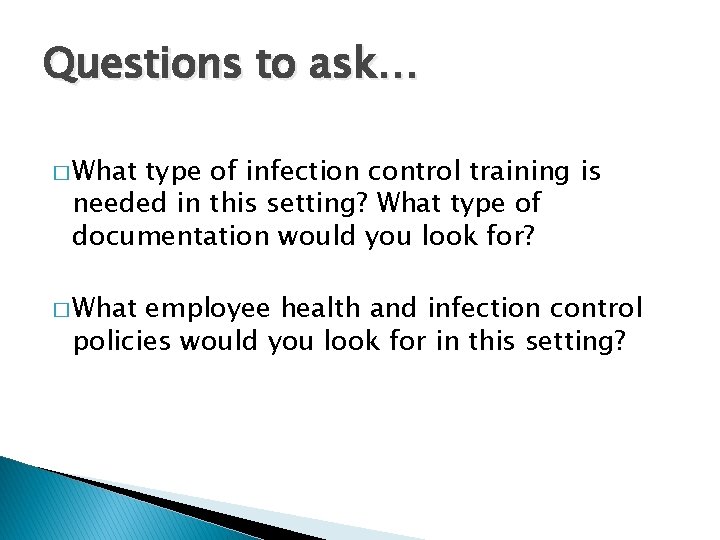 Questions to ask… � What type of infection control training is needed in this