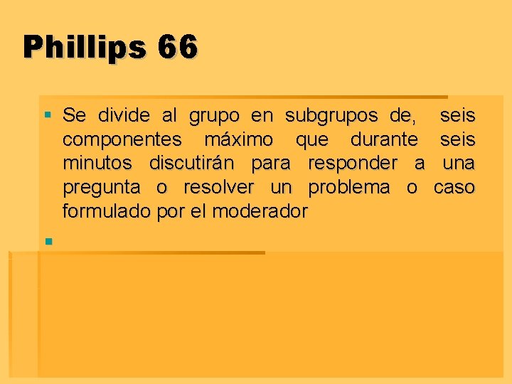 Phillips 66 § Se divide al grupo en subgrupos de, componentes máximo que durante