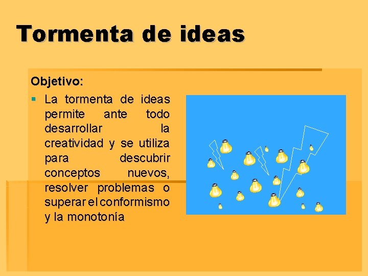 Tormenta de ideas Objetivo: § La tormenta de ideas permite ante todo desarrollar la