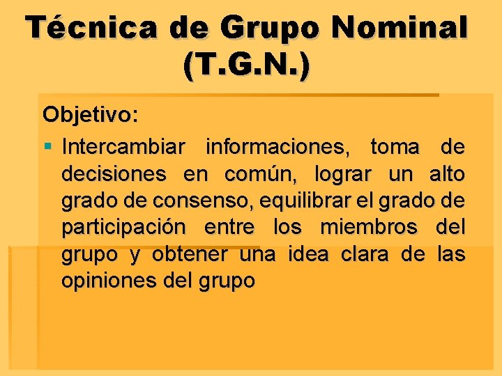 Técnica de Grupo Nominal (T. G. N. ) Objetivo: § Intercambiar informaciones, toma de