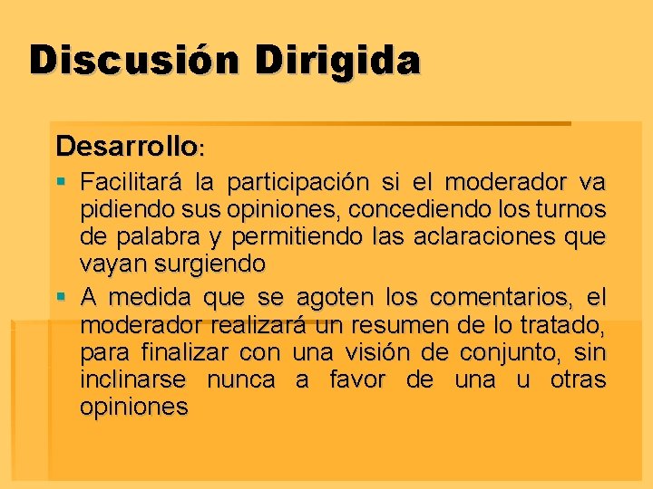 Discusión Dirigida Desarrollo: § Facilitará la participación si el moderador va pidiendo sus opiniones,