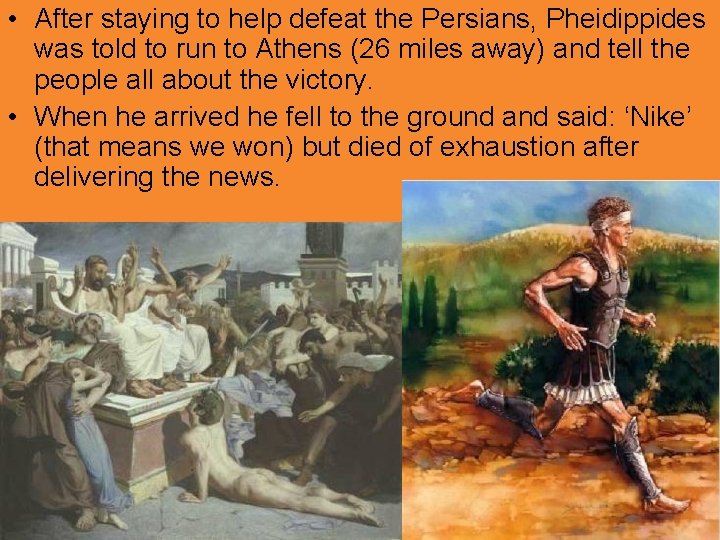  • After staying to help defeat the Persians, Pheidippides was told to run