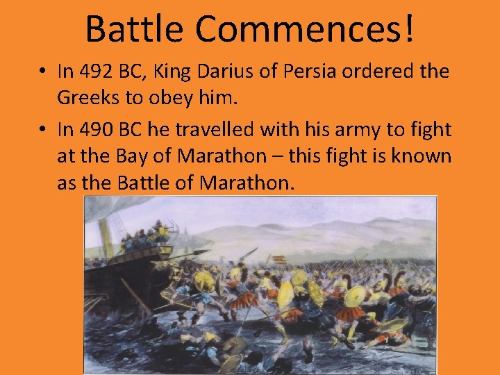 Battle Commences! • In 492 BC, King Darius of Persia ordered the Greeks to