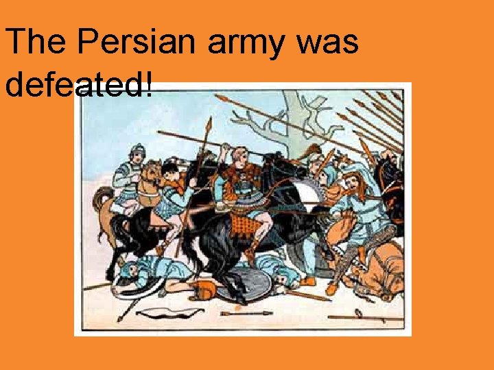 The Persian army was defeated! 