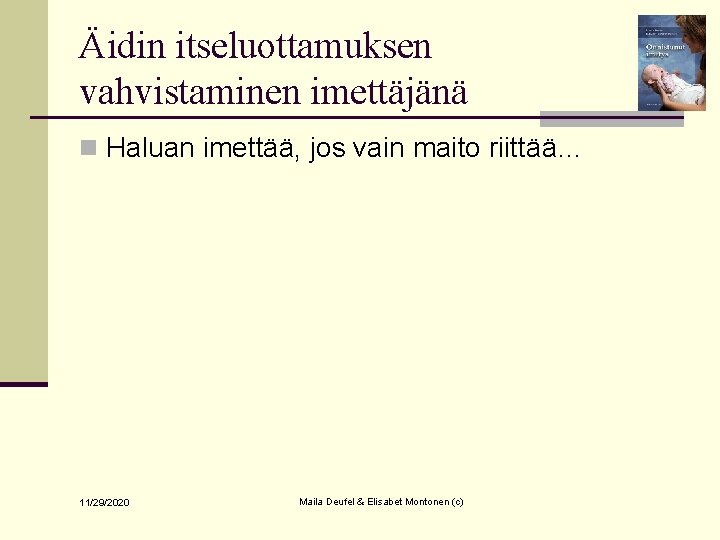 Äidin itseluottamuksen vahvistaminen imettäjänä n Haluan imettää, jos vain maito riittää… 11/29/2020 Maila Deufel