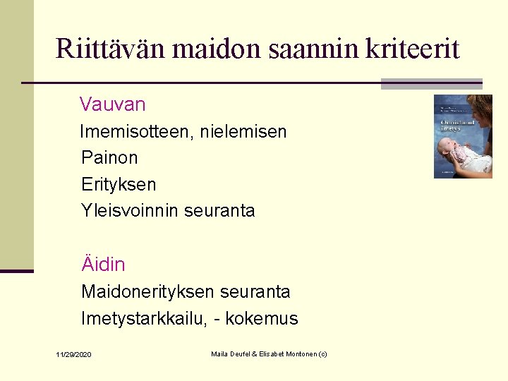 Riittävän maidon saannin kriteerit Vauvan Imemisotteen, nielemisen Painon Erityksen Yleisvoinnin seuranta Äidin Maidonerityksen seuranta