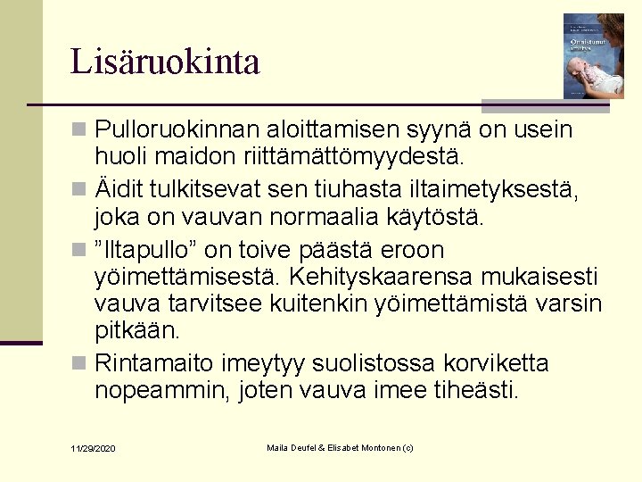 Lisäruokinta n Pulloruokinnan aloittamisen syynä on usein huoli maidon riittämättömyydestä. n Äidit tulkitsevat sen