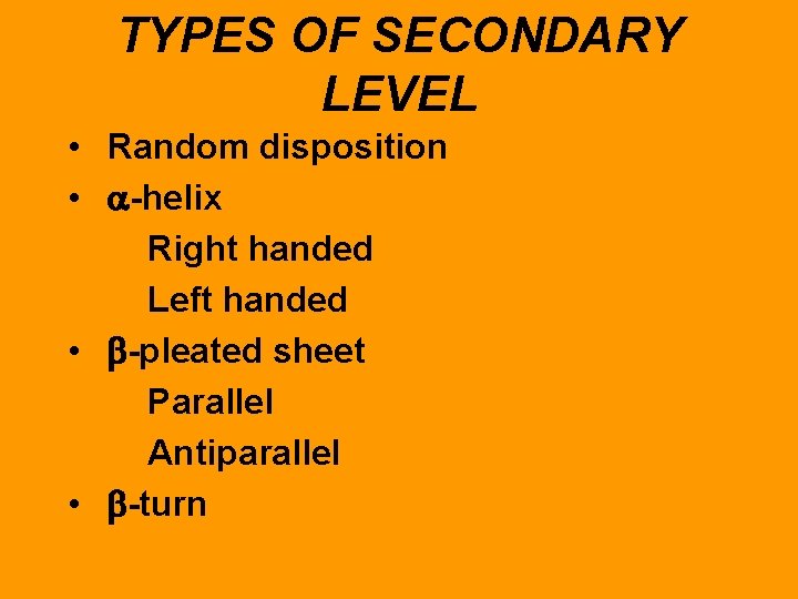 TYPES OF SECONDARY LEVEL • Random disposition • -helix Right handed Left handed •