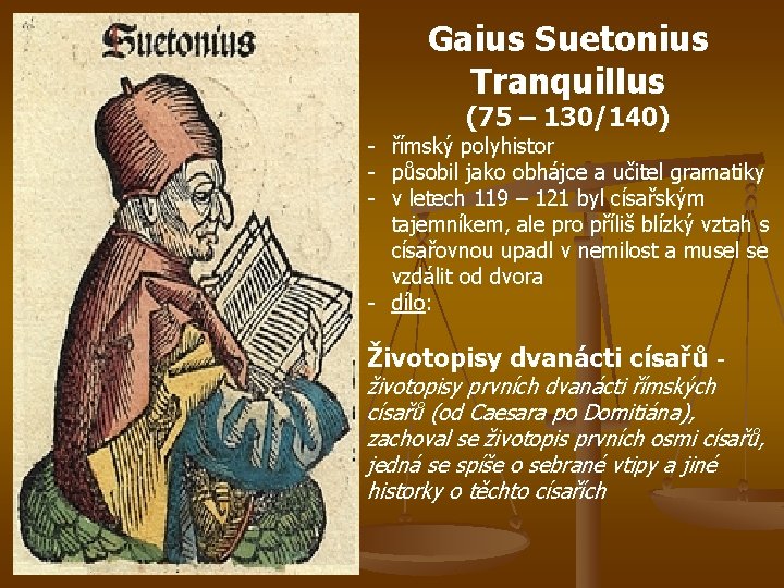 Gaius Suetonius Tranquillus (75 – 130/140) - římský polyhistor - působil jako obhájce a