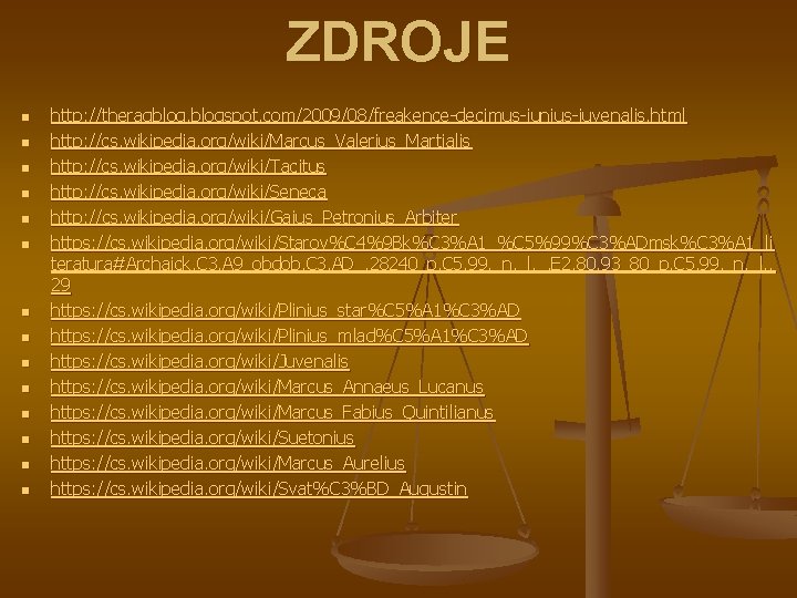 ZDROJE n n n n http: //theragblogspot. com/2009/08/freakence-decimus-iunius-iuvenalis. html http: //cs. wikipedia. org/wiki/Marcus_Valerius_Martialis http: