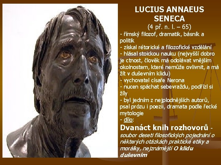 LUCIUS ANNAEUS SENECA (4 př. n. l. – 65) - římský filozof, dramatik, básník