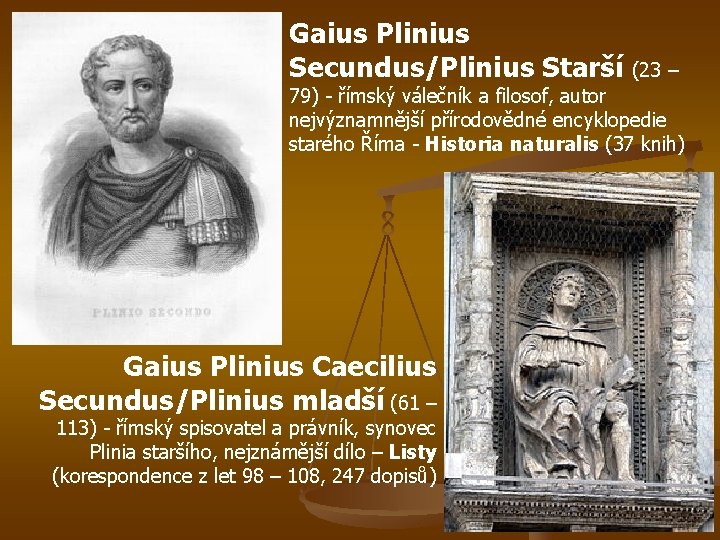Gaius Plinius Secundus/Plinius Starší (23 – 79) - římský válečník a filosof, autor nejvýznamnější