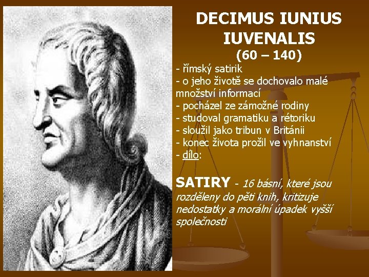 DECIMUS IUNIUS IUVENALIS (60 – 140) - římský satirik - o jeho životě se