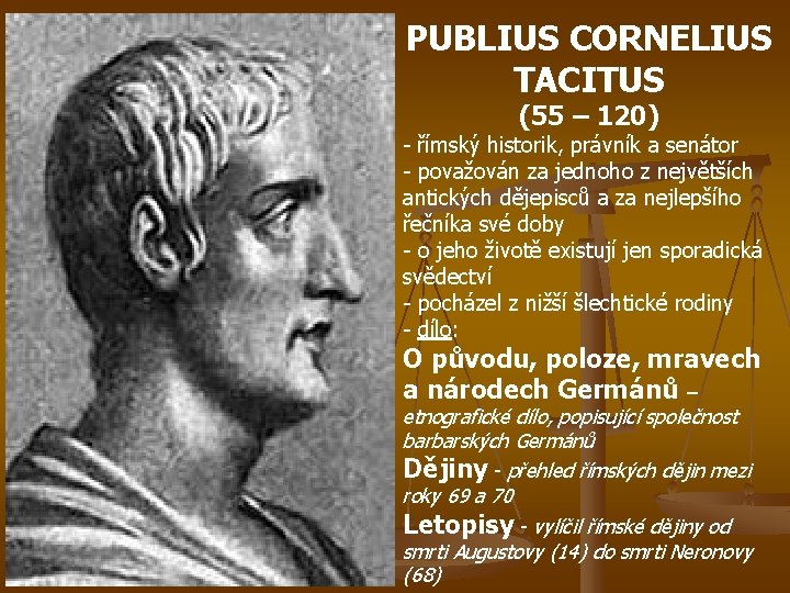 PUBLIUS CORNELIUS TACITUS (55 – 120) - římský historik, právník a senátor - považován