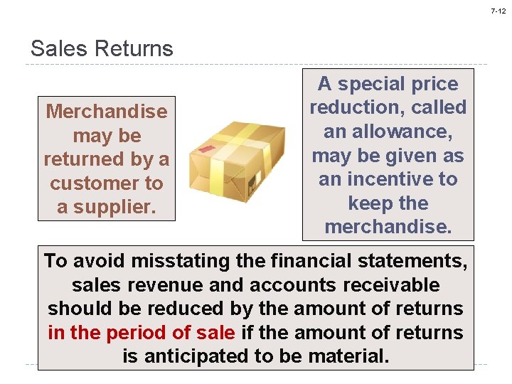 7 -12 Sales Returns Merchandise may be returned by a customer to a supplier.