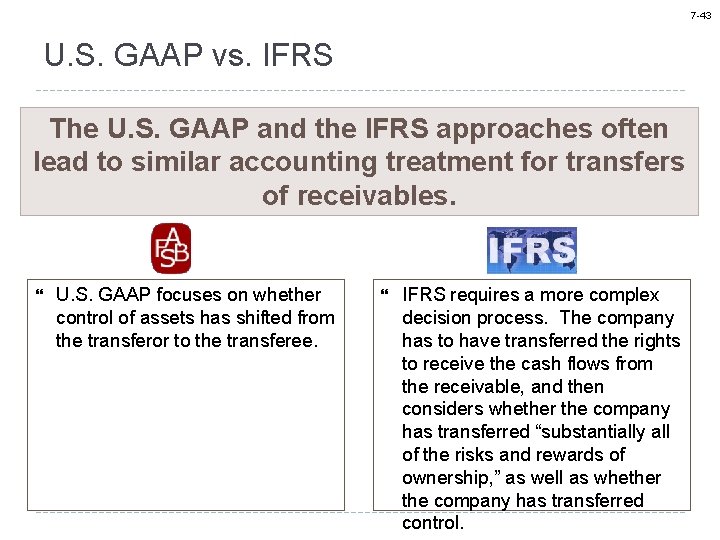 7 -43 U. S. GAAP vs. IFRS The U. S. GAAP and the IFRS