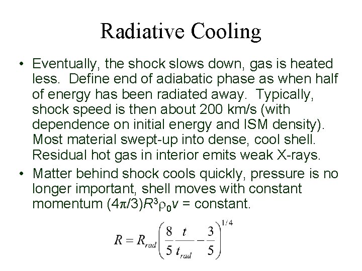 Radiative Cooling • Eventually, the shock slows down, gas is heated less. Define end
