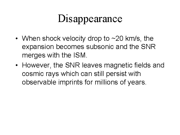 Disappearance • When shock velocity drop to ~20 km/s, the expansion becomes subsonic and