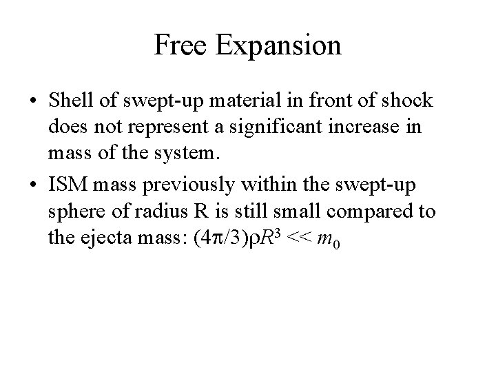 Free Expansion • Shell of swept-up material in front of shock does not represent