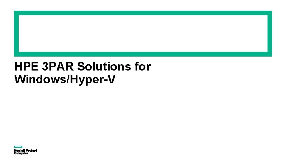 HPE 3 PAR Solutions for Windows/Hyper-V HPE 3 PAR Solutions for Windows/Hyper-V