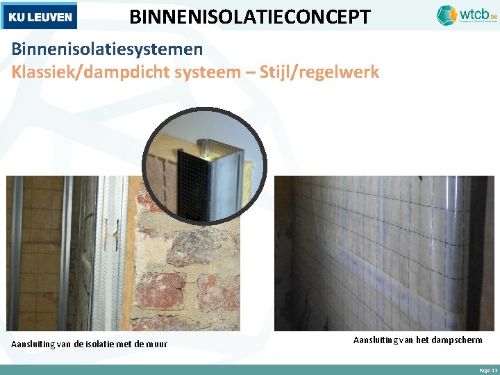 BINNENISOLATIECONCEPT Binnenisolatiesystemen Klassiek/dampdicht systeem – Stijl/regelwerk Aansluiting van de isolatie met de muur Aansluiting