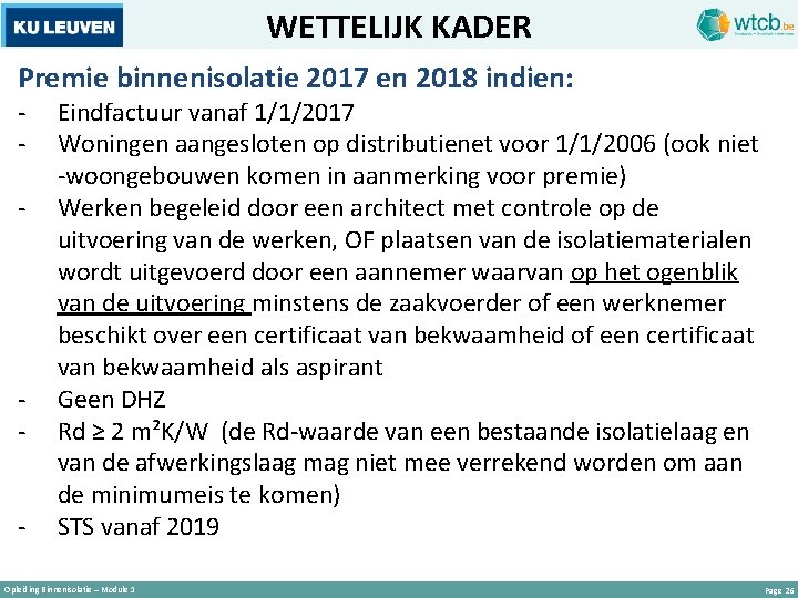 WETTELIJK KADER Premie binnenisolatie 2017 en 2018 indien: - - Eindfactuur vanaf 1/1/2017 Woningen