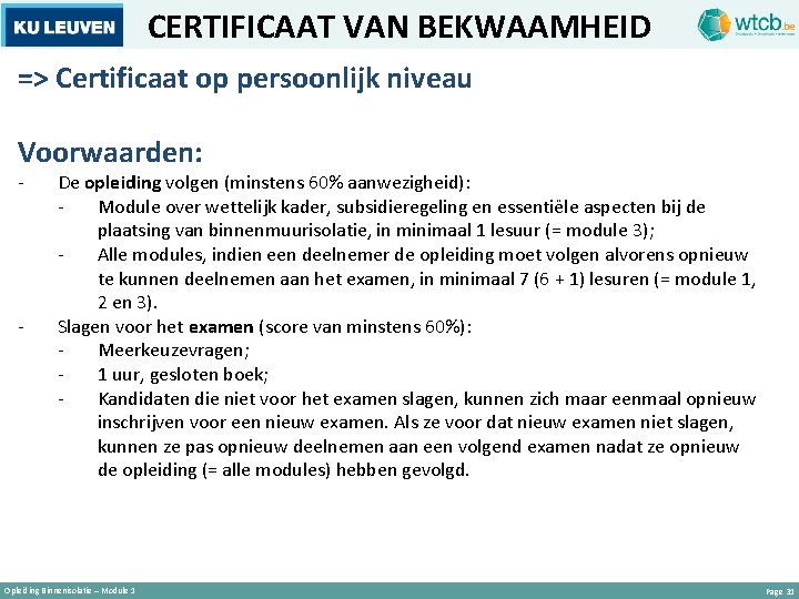 CERTIFICAAT VAN BEKWAAMHEID => Certificaat op persoonlijk niveau Voorwaarden: - - De opleiding volgen