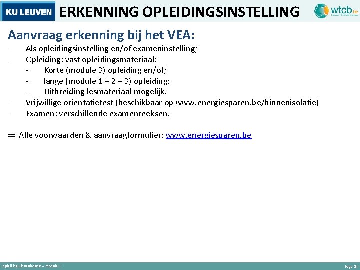 ERKENNING OPLEIDINGSINSTELLING Aanvraag erkenning bij het VEA: - - Als opleidingsinstelling en/of exameninstelling; Opleiding: