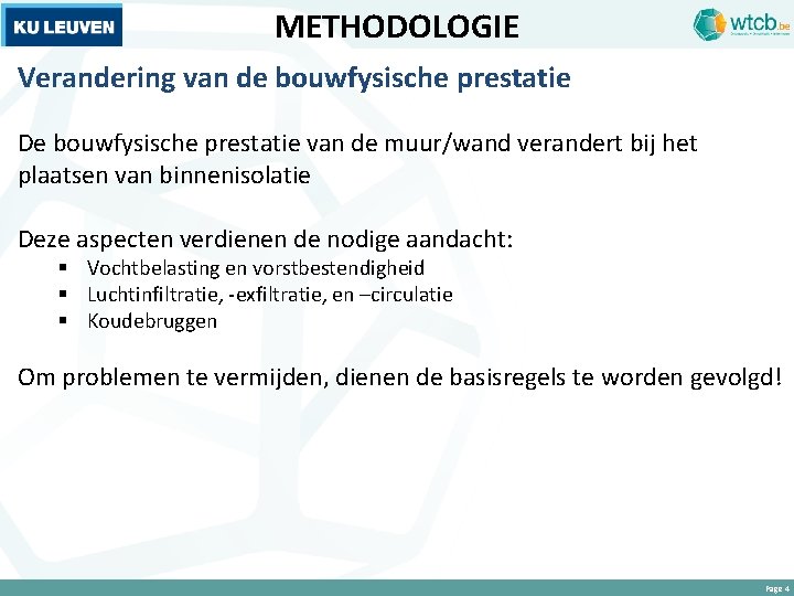 METHODOLOGIE Verandering van de bouwfysische prestatie De bouwfysische prestatie van de muur/wand verandert bij