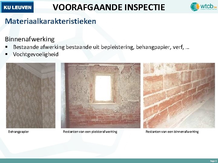 VOORAFGAANDE INSPECTIE Materiaalkarakteristieken Binnenafwerking § Bestaande afwerking bestaande uit bepleistering, behangpapier, verf, … §