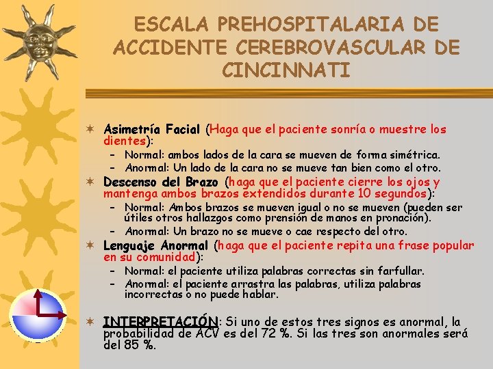 ESCALA PREHOSPITALARIA DE ACCIDENTE CEREBROVASCULAR DE CINCINNATI ¬ Asimetría Facial (Haga que el paciente