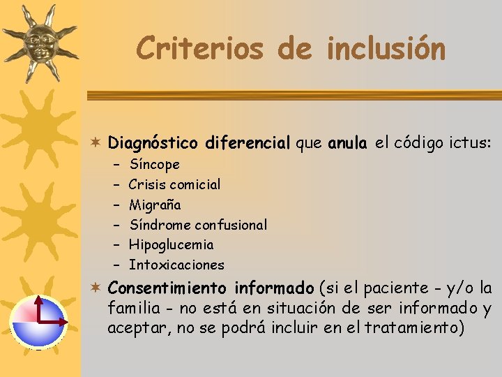 Criterios de inclusión ¬ Diagnóstico diferencial que anula el código ictus: – – –
