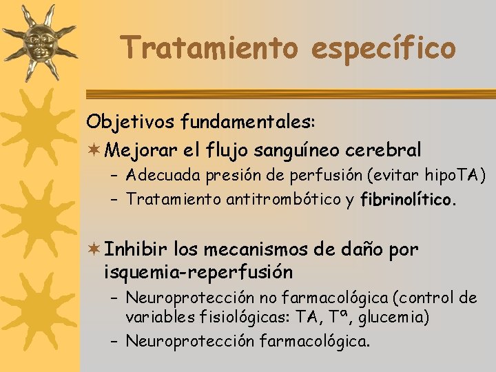 Tratamiento específico Objetivos fundamentales: ¬ Mejorar el flujo sanguíneo cerebral – Adecuada presión de