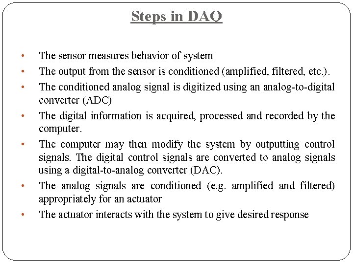 Steps in DAQ • • The sensor measures behavior of system The output from