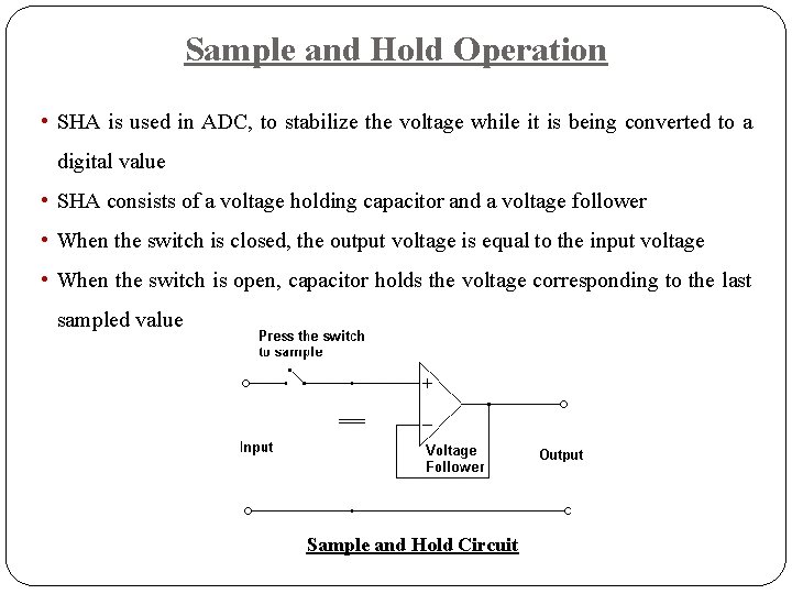 Sample and Hold Operation • SHA is used in ADC, to stabilize the voltage