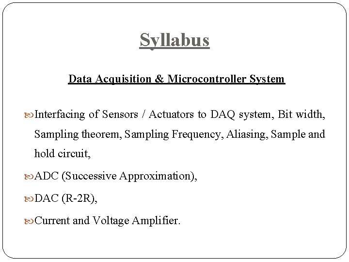 Syllabus Data Acquisition & Microcontroller System Interfacing of Sensors / Actuators to DAQ system,