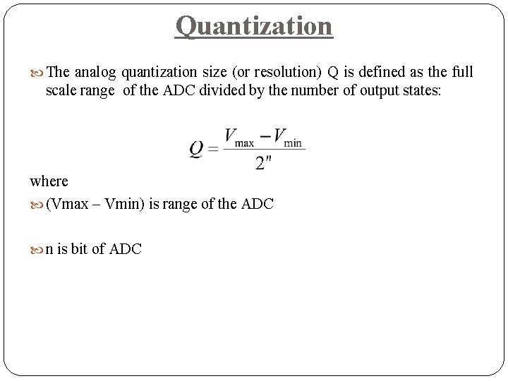 Quantization The analog quantization size (or resolution) Q is defined as the full scale