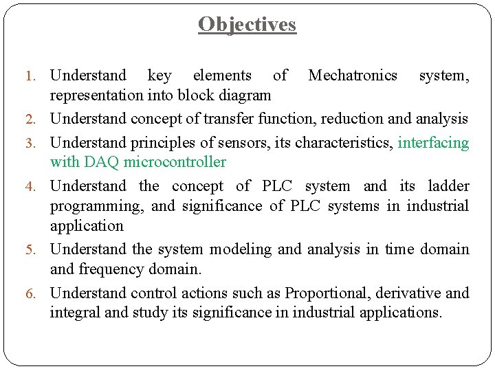 Objectives 1. Understand 2. 3. 4. 5. 6. key elements of Mechatronics system, representation