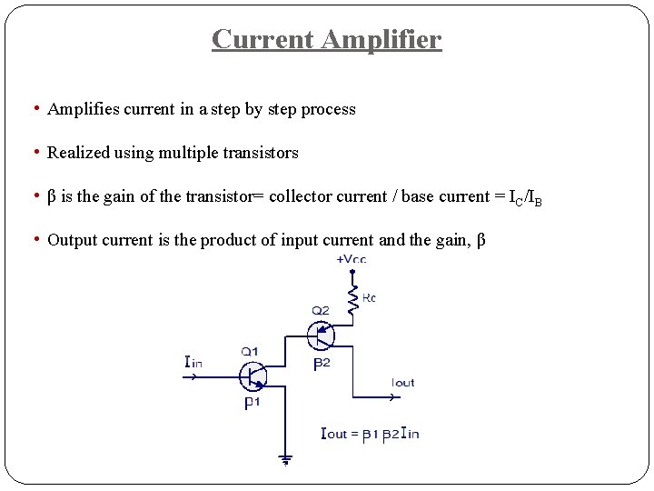 Current Amplifier • Amplifies current in a step by step process • Realized using