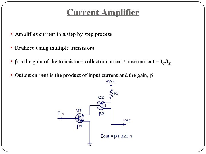 Current Amplifier • Amplifies current in a step by step process • Realized using Current Amplifier • Amplifies current in a step by step process • Realized using