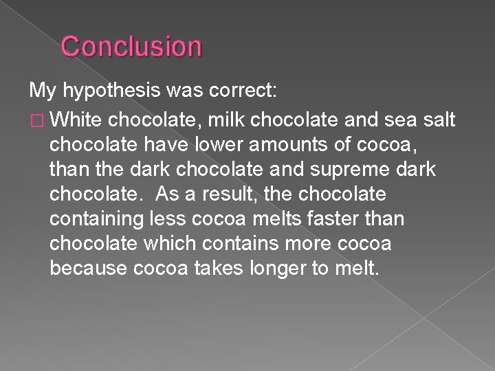 Conclusion My hypothesis was correct: � White chocolate, milk chocolate and sea salt chocolate