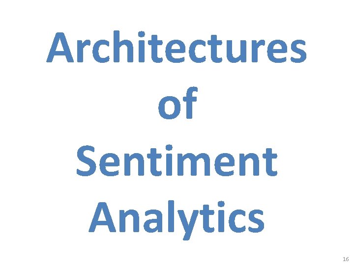 Architectures of Sentiment Analytics 16 