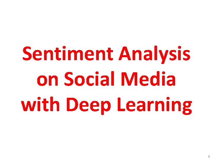 Sentiment Analysis on Social Media with Deep Learning 6 