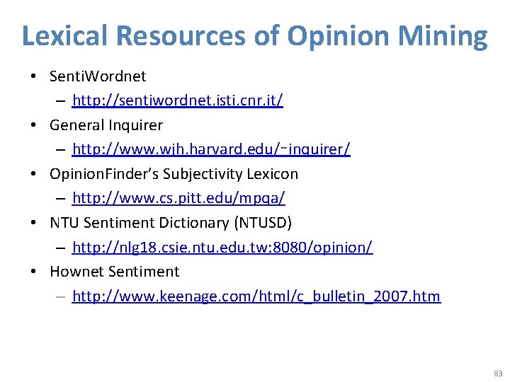 Lexical Resources of Opinion Mining • Senti. Wordnet – http: //sentiwordnet. isti. cnr. it/