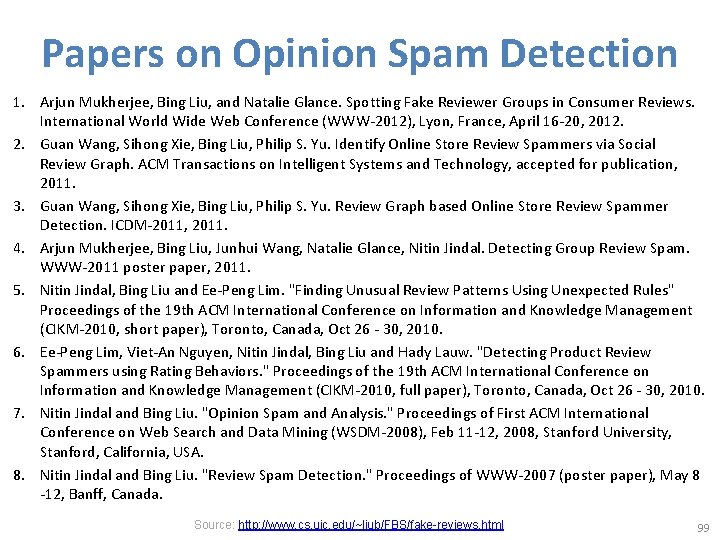 Papers on Opinion Spam Detection 1. Arjun Mukherjee, Bing Liu, and Natalie Glance. Spotting