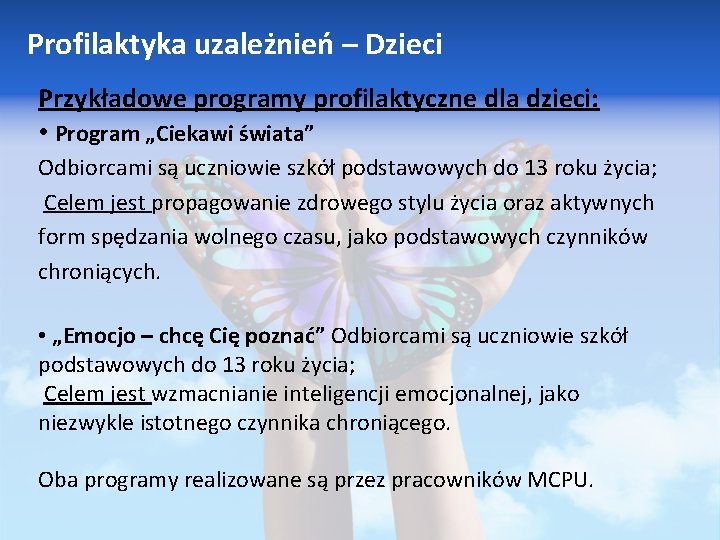 Profilaktyka uzależnień – Dzieci Przykładowe programy profilaktyczne dla dzieci: • Program „Ciekawi świata” Odbiorcami