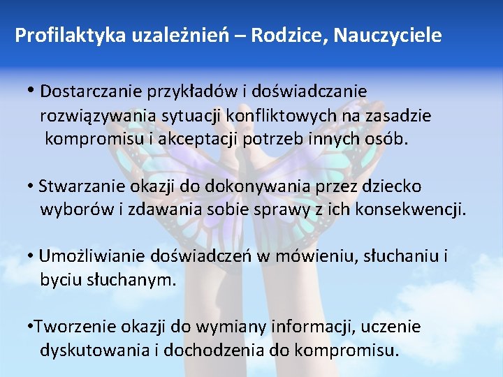 Profilaktyka uzależnień – Rodzice, Nauczyciele • Dostarczanie przykładów i doświadczanie rozwiązywania sytuacji konfliktowych na