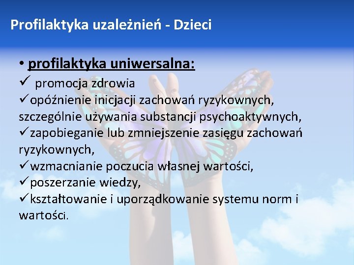 Profilaktyka uzależnień - Dzieci • profilaktyka uniwersalna: ü promocja zdrowia üopóźnienie inicjacji zachowań ryzykownych,