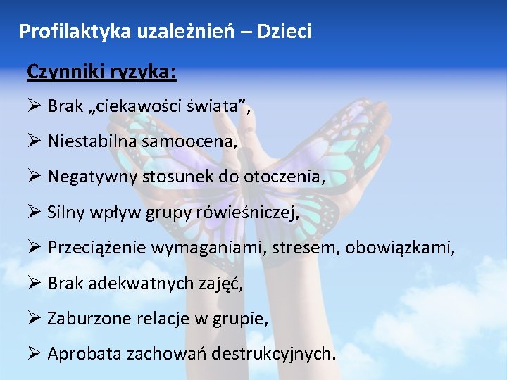 Profilaktyka uzależnień – Dzieci Czynniki ryzyka: Ø Brak „ciekawości świata”, Ø Niestabilna samoocena, Ø