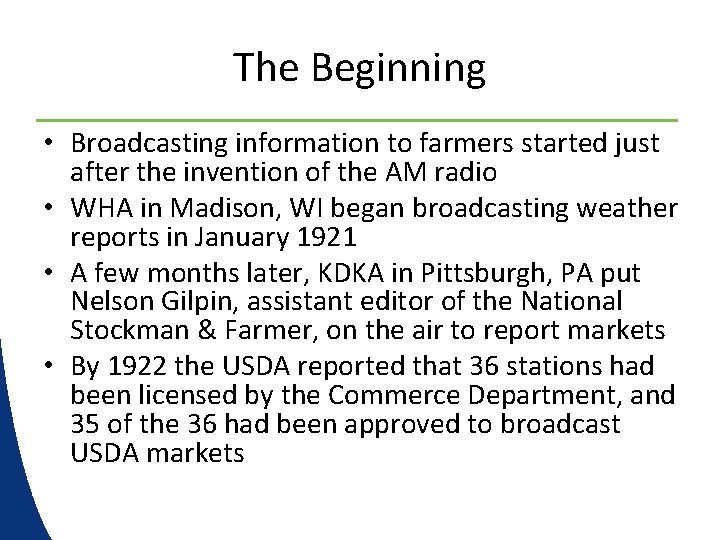 The Beginning • Broadcasting information to farmers started just after the invention of the